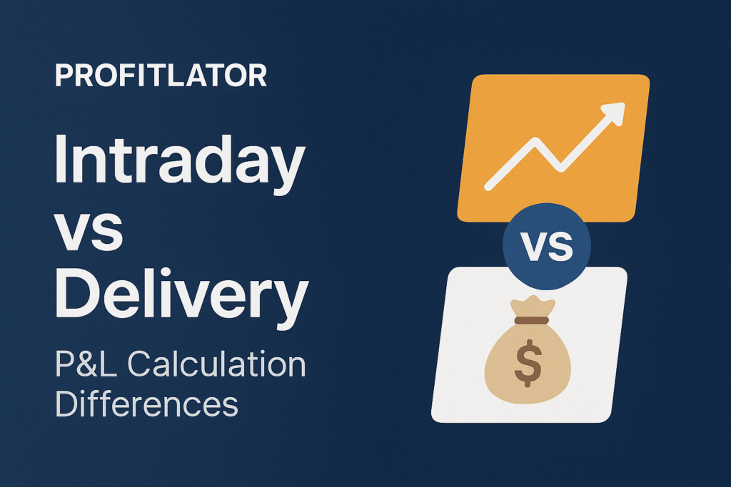 Intraday vs Delivery: P&L Calculation Differences | Profitlator